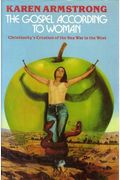 The Gospel According To Woman: Christianity's Creation Of The Sex War In The West