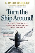 Turn The Ship Around!: A True Story Of Building Leaders By Breaking The Rules