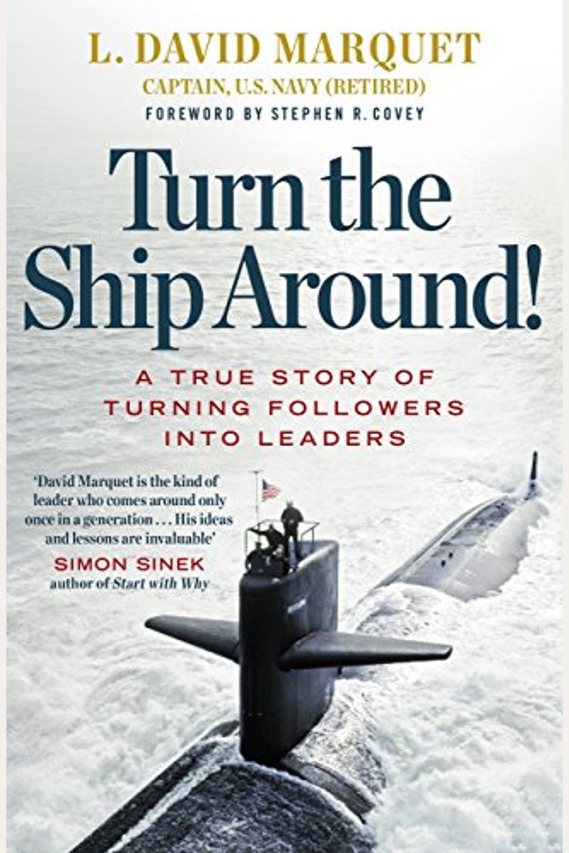 Turn The Ship Around!: A True Story Of Building Leaders By Breaking The Rules