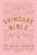 The Skincare Bible: Your No-Nonsense Guide To Great Skin