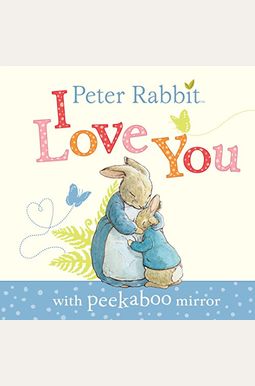Peter Rabbit, I Love You: With Peekaboo Mirror Peter Rabbit, I Love You: With Peekaboo Mirror