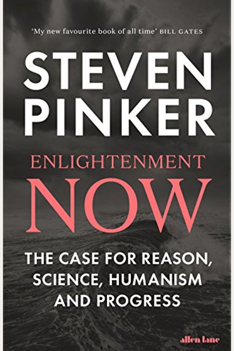 Enlightenment Now: The Case For Reason, Science, Humanism, And Progress
