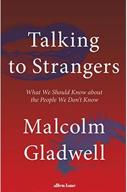 Talking To Strangers: What We Should Know About The People We Don't Know Talking To Strangers: What We Should Know About The People We Don't Know