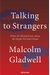 Talking To Strangers: What We Should Know About The People We Don't Know