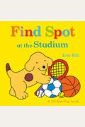 Find Spot At The Stadium: A Lift-The-Flap Book