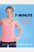 7-Minute Body Plan: Quick Workouts & Simple Recipes For Real Results In 7 Days