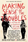 Making Sense Of The Troubles: The Story Of The Conflict In Northern Ireland