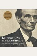 Lincoln's Melancholy: How Depression Challenged A President And Fueled His Greatness