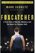 Foxcatcher: The True Story Of My Brother's Murder, John Du Pont's Madness, And The Quest For Olympic Gold