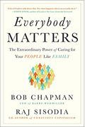Everybody Matters: The Extraordinary Power Of Caring For Your People Like Family