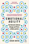 Emotional Agility: Get Unstuck, Embrace Change, And Thrive In Work And Life