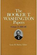 Booker T. Washington Papers Volume 4: 1895-98. Assistant Editors, Stuart B. Kaufman, Barbara S. Kraft, And Raymond W. Smock Volume 4