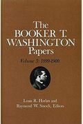 Booker T. Washington Papers Volume 5: 1899-1900. Assistant Editor, Barbara S. Kraft Volume 5