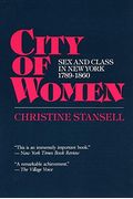 City of Women: Sex and Class in New York, 1789-1860