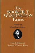 The Booker T. Washington Papers, Vol. 14: Cumulative Index. Edited By Louis R. Harlan And Raymond W. Smock Volume 14