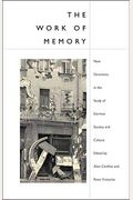 Work Of Memory: New Directions In The Study Of German Society And Culture