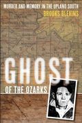 Ghost Of The Ozarks: Murder And Memory In The Upland South