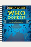 Brain Games - Who Done It?: Solve Mysteries And Unlock Secret Knowledge