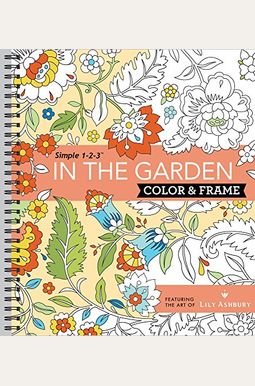 Color & Frame - In The Garden (Adult Coloring Book) Color & Frame - In The Garden (Adult Coloring Book)
