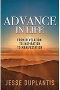 Advance In Life: From Revelation To Inspiration To Manifestation