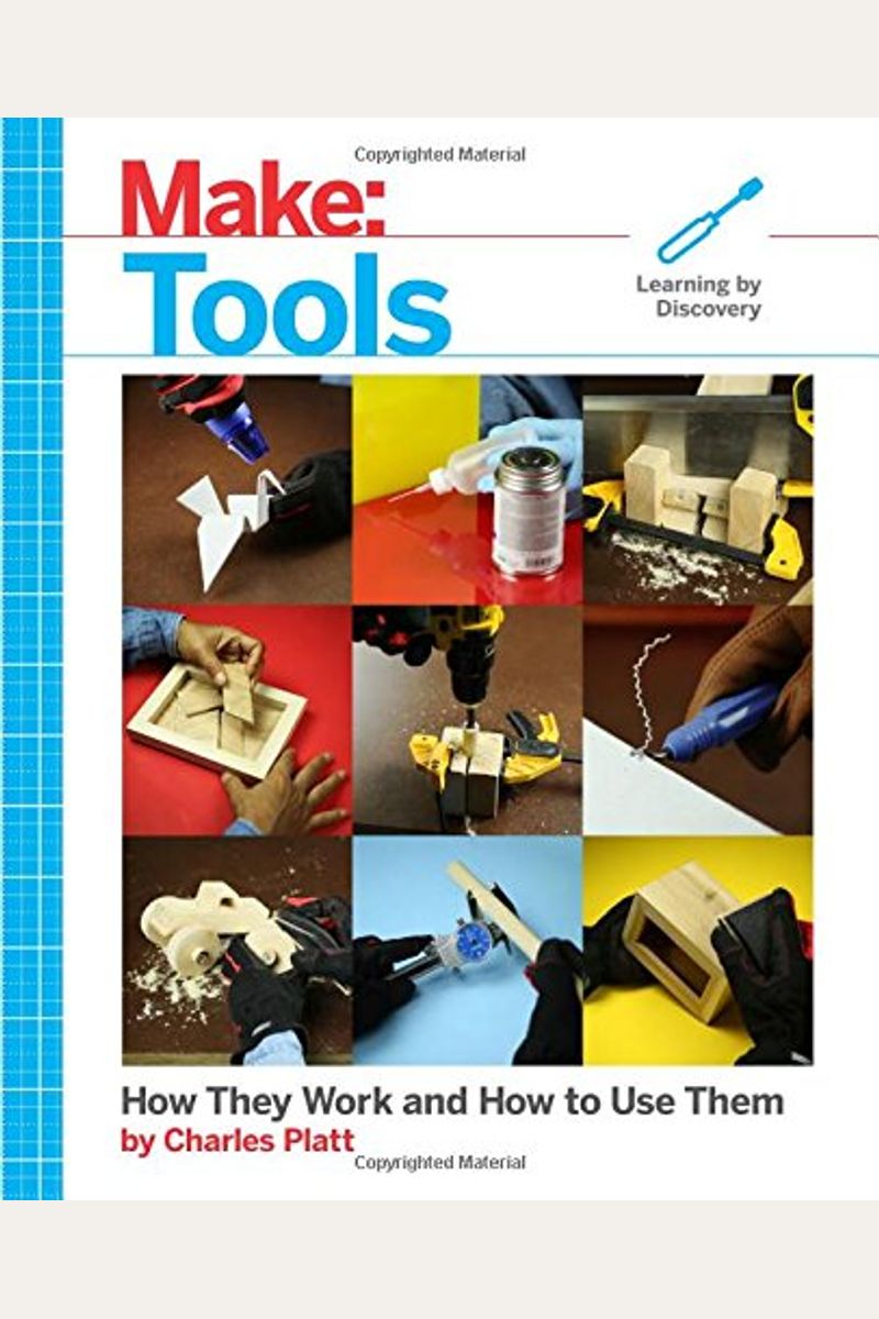 Make: Tools: How They Work And How To Use Them
