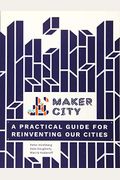 Maker City: A Practical Guide For Reinventing American Cities