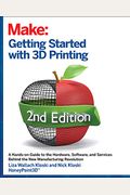 Getting Started With 3d Printing: A Hands-On Guide To The Hardware, Software, And Services That Make The 3d Printing Ecosystem