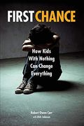 First Chance: How Kids With Nothing Can Change Everything