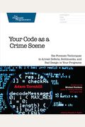 Your Code As A Crime Scene: Use Forensic Techniques To Arrest Defects, Bottlenecks, And Bad Design In Your Programs