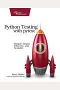Python Testing With Pytest: Simple, Rapid, Effective, And Scalable