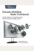 Domain Modeling Made Functional: Tackle Software Complexity With Domain-Driven Design And F#