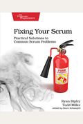 Fixing Your Scrum: Practical Solutions To Common Scrum Problems