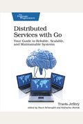 Distributed Services With Go: Your Guide To Reliable, Scalable, And Maintainable Systems
