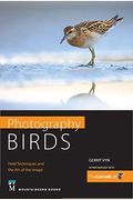 Photography Birds: Field Techniques And The Art Of The Image