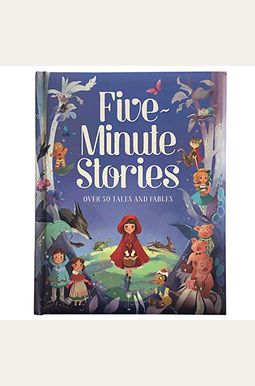 Five-Minute Stories: Over 50 Tales And Fables Five-Minute Stories: Over 50 Tales And Fables