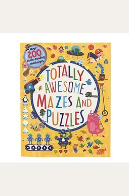 Totally Awesome Mazes And Puzzles: Over 200 Brain-Bending Challenges Totally Awesome Mazes And Puzzles: Over 200 Brain-Bending Challenges