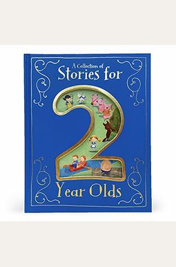 A Collection of Stories for 2 Year Olds A Collection of Stories for 2 Year Olds