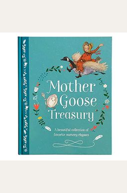 Mother Goose Treasury: A Beautiful Collection Of Favorite Nursery Rhymes Mother Goose Treasury: A Beautiful Collection Of Favorite Nursery Rhymes