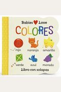 Babies Love Colores / Babies Love Colors (Spanish Edition) = Babies Love Colores