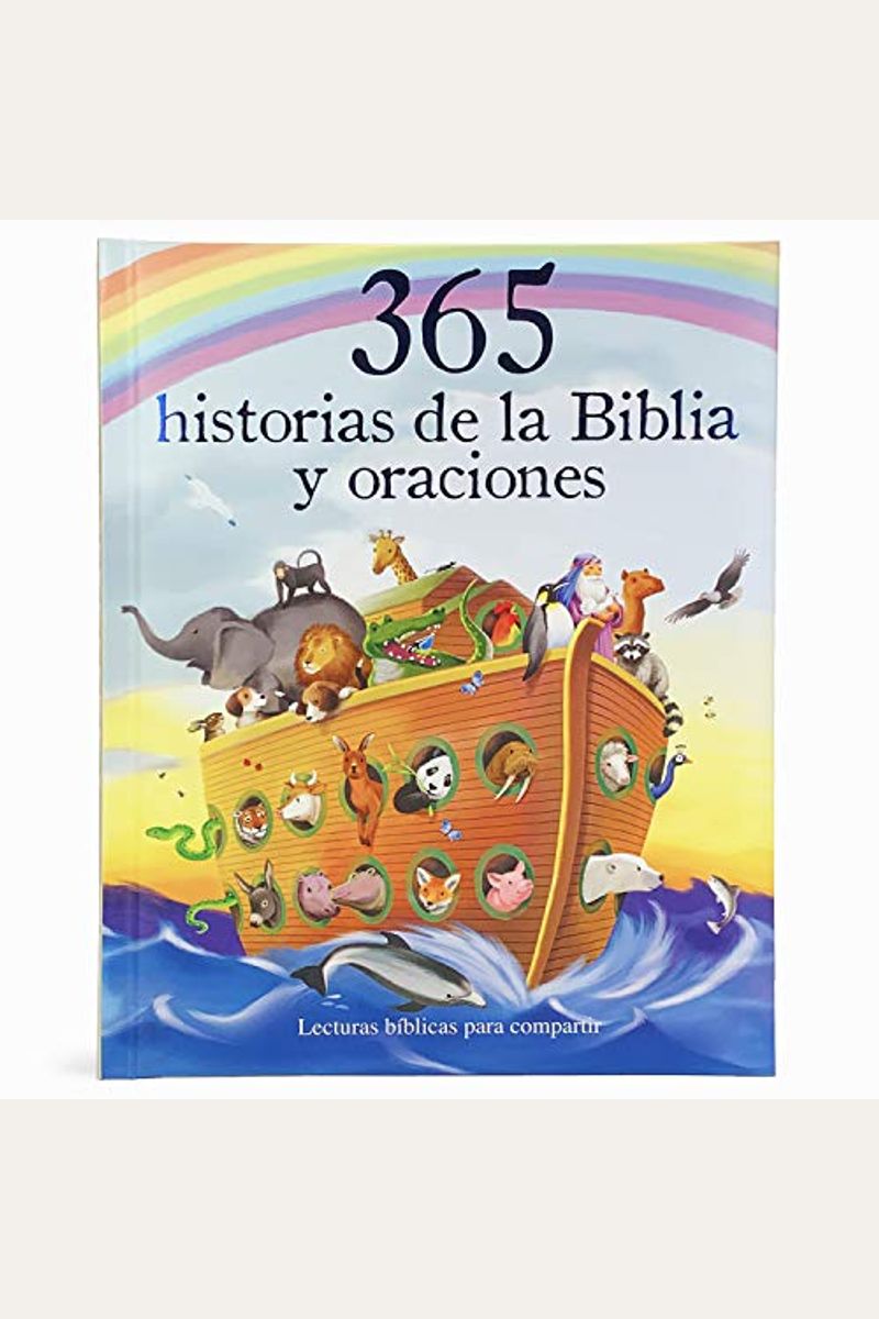 365 Historias De La Biblia Y Oraciones: Lecturas Biblicas Para Compartir = 365 Bible Stories And Prayers