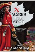 X Marks The Spot: An Anthology Of Treasure And Theft
