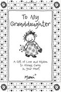 To My Granddaughter: A Gift Of Love And Wisdom To Always Carry In Your Heart