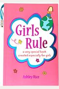 Girls Rule: A Very Special Book Created Especially For Girls