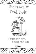 The Power Of Gratitude: Change Your Mind, Change Your Life