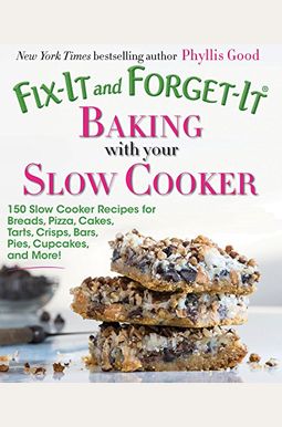 Fix-It and Forget-It Baking with Your Slow Cooker: 150 Slow Cooker Recipes for Breads, Pizza, Cakes, Tarts, Crisps, Bars, Pies, Cupcakes, and More! Fix-It and Forget-It Baking with Your Slow Cooker: 150 Slow Cooker Recipes for Breads, Pizza, Cakes, Tarts, Crisps, Bars, Pies, Cupcakes, and More!