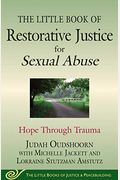 The Little Book Of Restorative Justice For Sexual Abuse: Hope Through Trauma