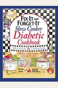 Fix-It And Forget-It Slow Cooker Diabetic Cookbook: 550 Slow Cooker Favorites--To Include Everyone!