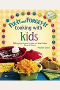 Fix-It And Forget-It Cooking With Kids: 50 Favorite Recipes To Make In A Slow Cooker, Revised & Updated
