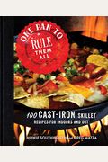 One Pan To Rule Them All: 100 Cast-Iron Skillet Recipes For Indoors And Out