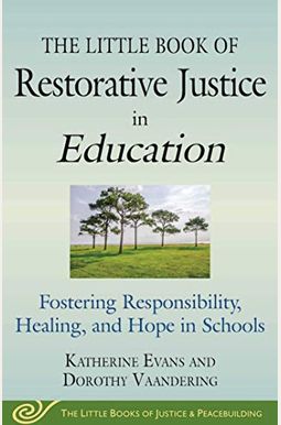 The Little Book of Restorative Justice in Education: Fostering Responsibility, Healing, and Hope in Schools
